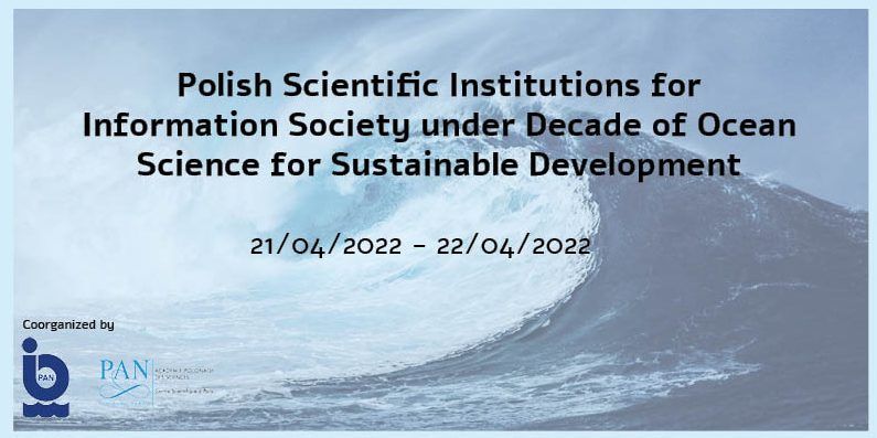 21-22.04.2022: Działania polskich instytucji naukowych dla społeczeństwa informacyjnego w dobie dekady oceanografii dla zrównoważonego rozwoju